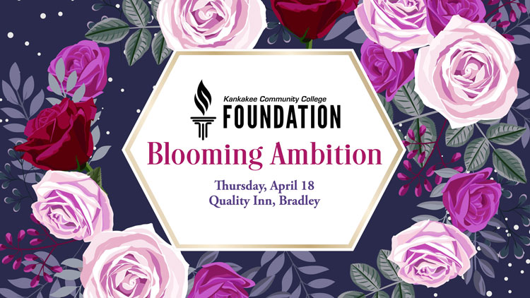 Kankakee Community College Foundation Blooming Ambition; Thursday, April 18; Quality Inn, Bradley